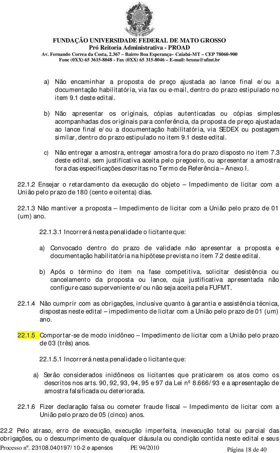 SEDEX ou postagem similar, dentro do prazo estipulado no item 9.1 deste edital. c) Não entregar a amostra, entregar amostra fora do prazo disposto no item 7.