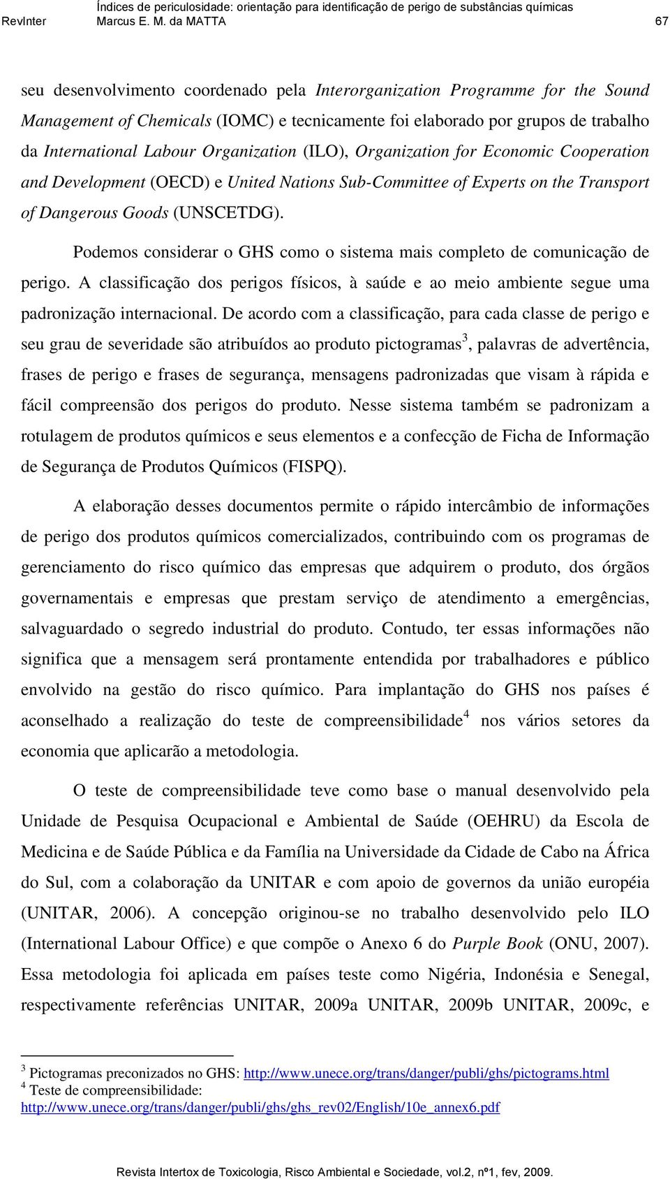 Organization (ILO), Organization for Economic Cooperation and Development (OECD) e United Nations Sub-Committee of Experts on the Transport of Dangerous Goods (UNSCETDG).