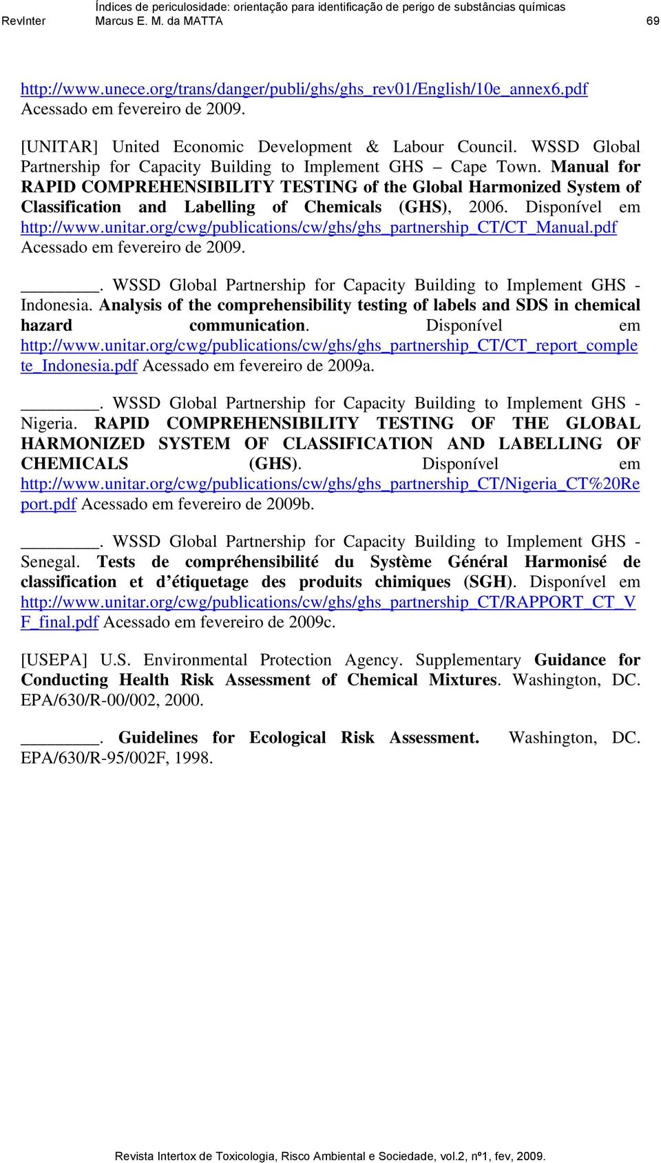 Manual for RAPID COMPREHENSIBILITY TESTING of the Global Harmonized System of Classification and Labelling of Chemicals (GHS), 2006. Disponível em http://www.unitar.