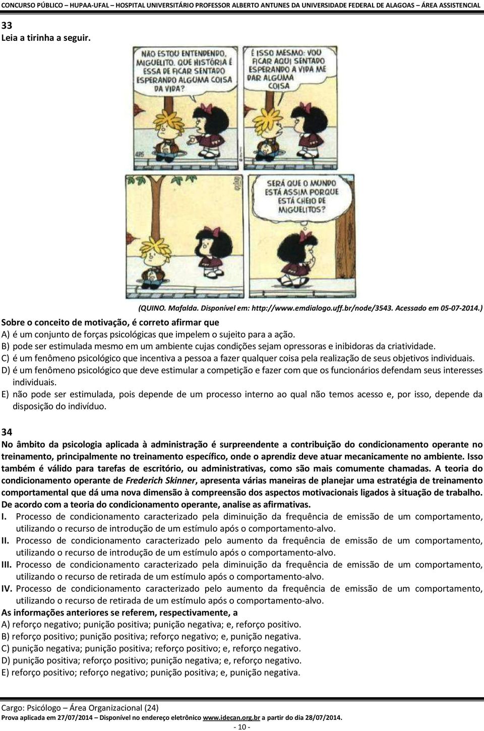 B) pode ser estimulada mesmo em um ambiente cujas condições sejam opressoras e inibidoras da criatividade.