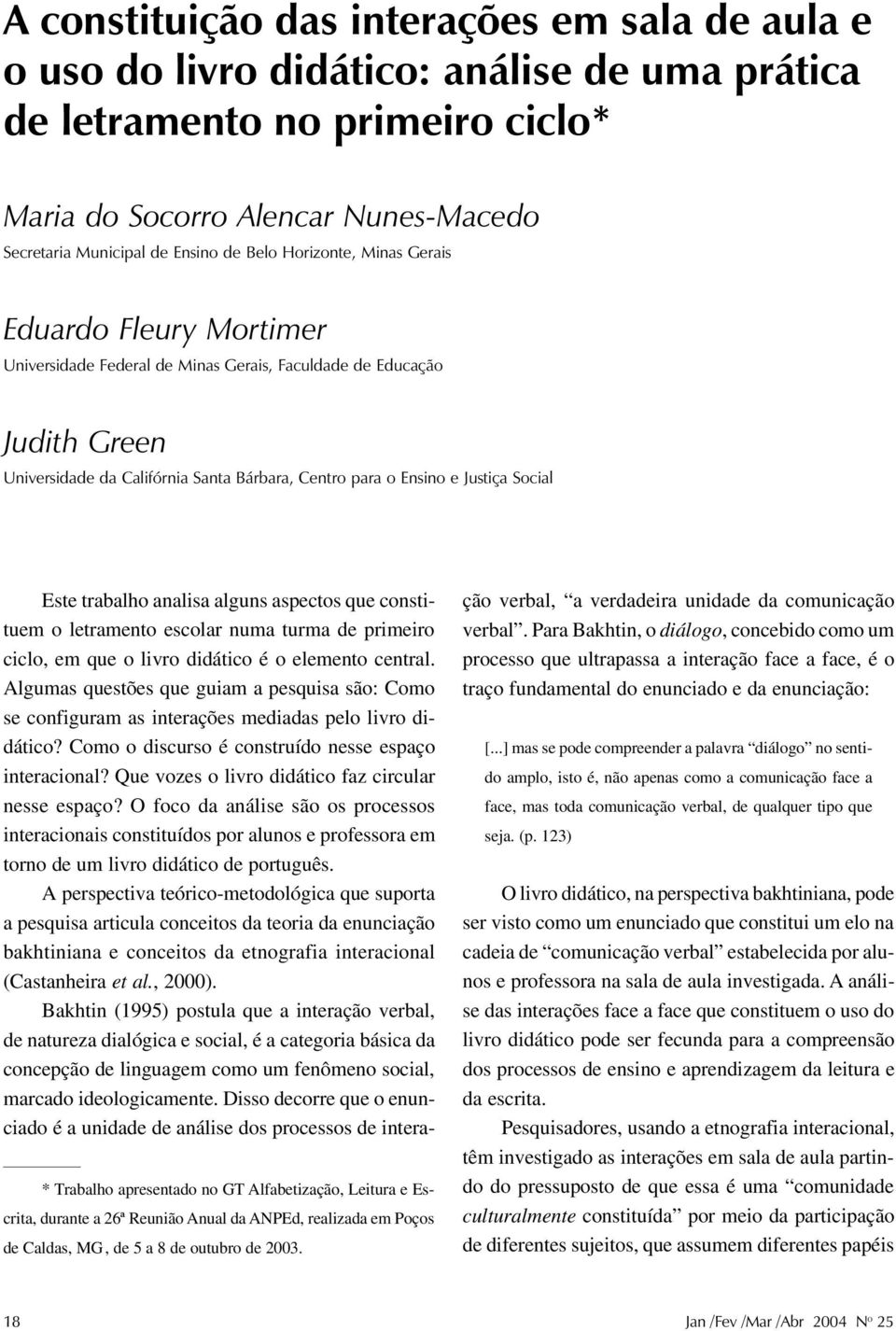 Green Universidade da Califórnia Santa Bárbara, Centro para o Ensino e Justiça Social * Trabalho apresentado no GT Alfabetização, Leitura e Escrita, durante a 26ª Reunião Anual da ANPEd, realizada em