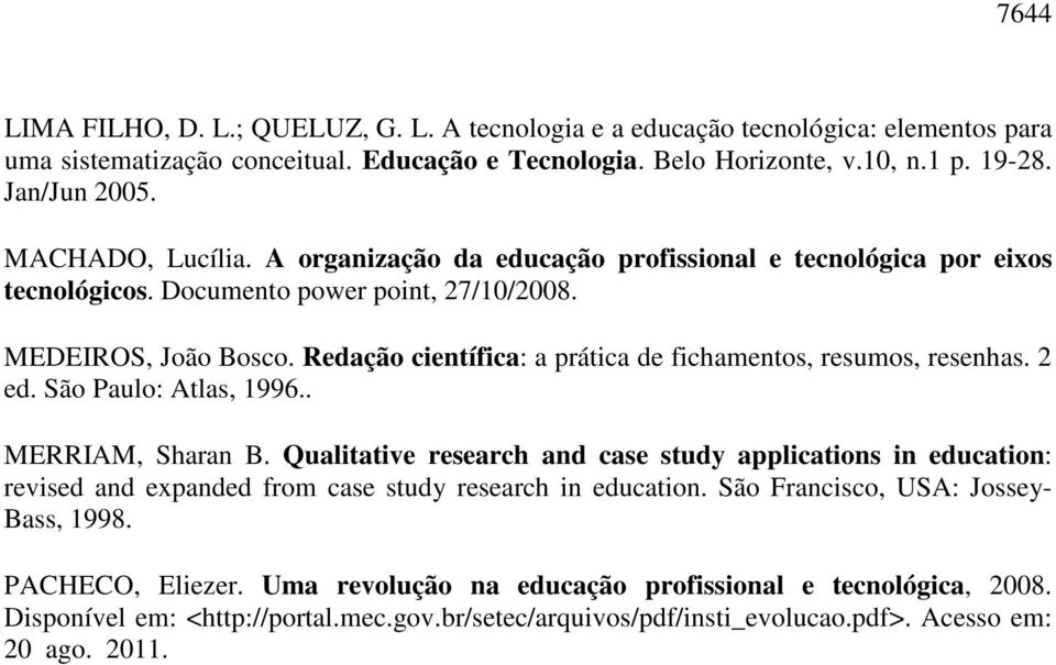 Redação científica: a prática de fichamentos, resumos, resenhas. 2 ed. São Paulo: Atlas, 1996.. MERRIAM, Sharan B.