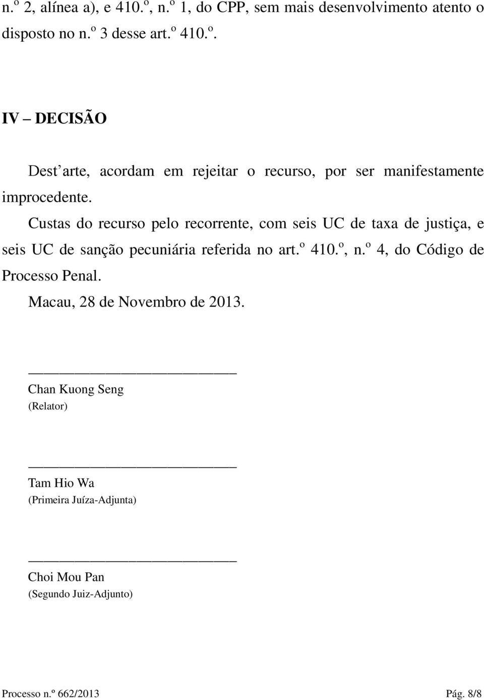 o 4, do Código de Processo Penal. Macau, 28 de Novembro de 2013.