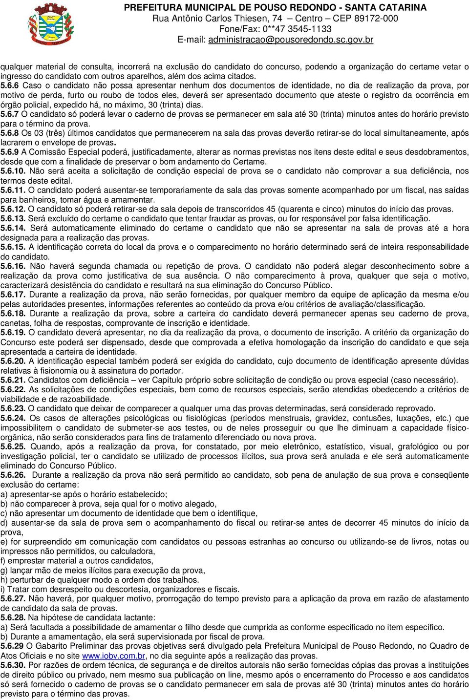 ateste o registro da ocorrência em órgão policial, expedido há, no máximo, 30 (trinta) dias. 5.6.