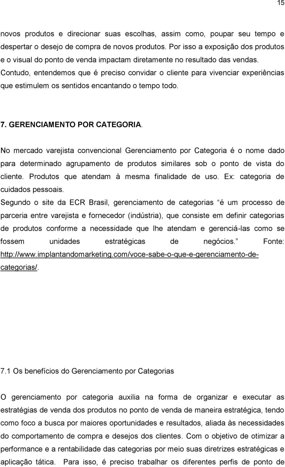 Contudo, entendemos que é preciso convidar o cliente para vivenciar experiências que estimulem os sentidos encantando o tempo todo. 7. GERENCIAMENTO POR CATEGORIA.