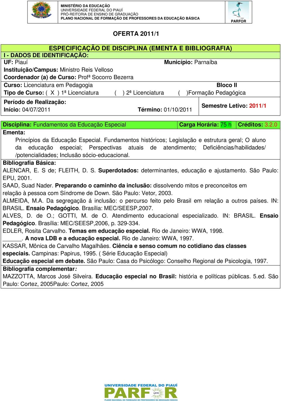 ALENCAR, E. S de; FLEITH, D. S. Superdotados: determinantes, educação e ajustamento. São Paulo: EPU, 2001. SAAD, Suad Nader.