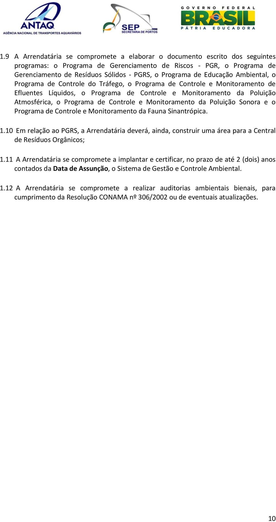 Programa de Controle e Monitoramento da Poluição Sonora e o Programa de Controle e Monitoramento da Fauna Sinantrópica. 1.