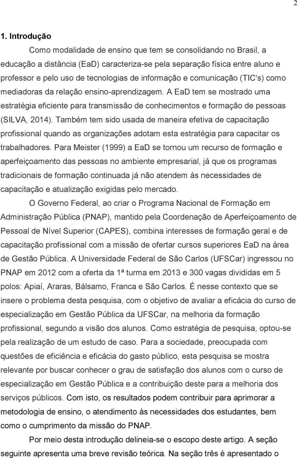 Também tem sido usada de maneira efetiva de capacitação profissional quando as organizações adotam esta estratégia para capacitar os trabalhadores.