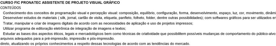 gráficos para ser utilizados em instituiç Tratar, manipular e criar de imagens digitais de acordo com as necessidades de aplicação e uso de projetos impressos; Utilizar programa de editoração