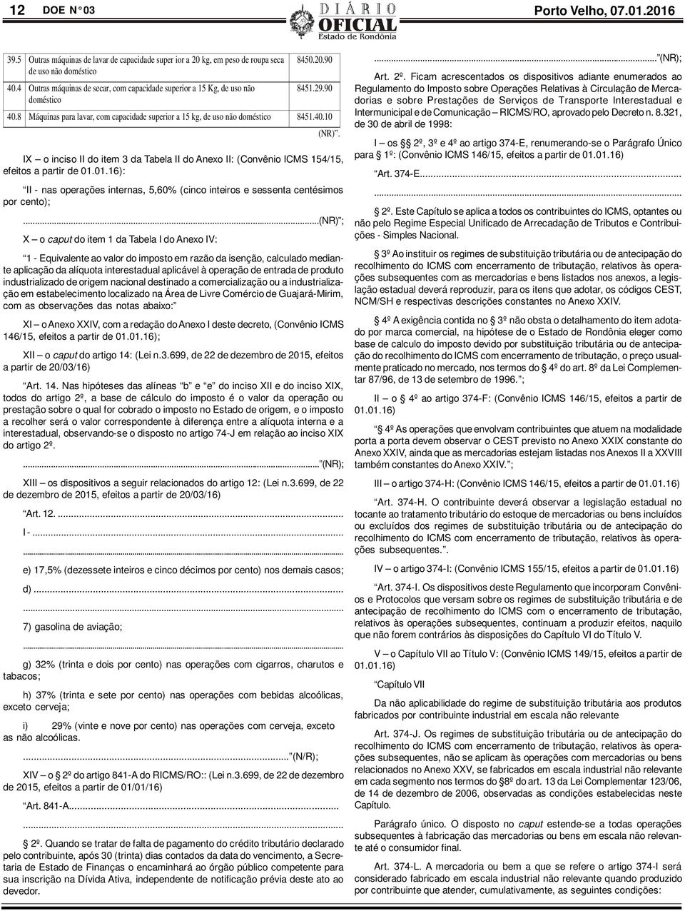 IX o inciso II do item 3 da Tabela II do Anexo II: (Convênio ICMS 154/15, efeitos a partir de 01.01.16): II - nas operações internas, 5,60% (cinco inteiros e sessenta centésimos por cento);.