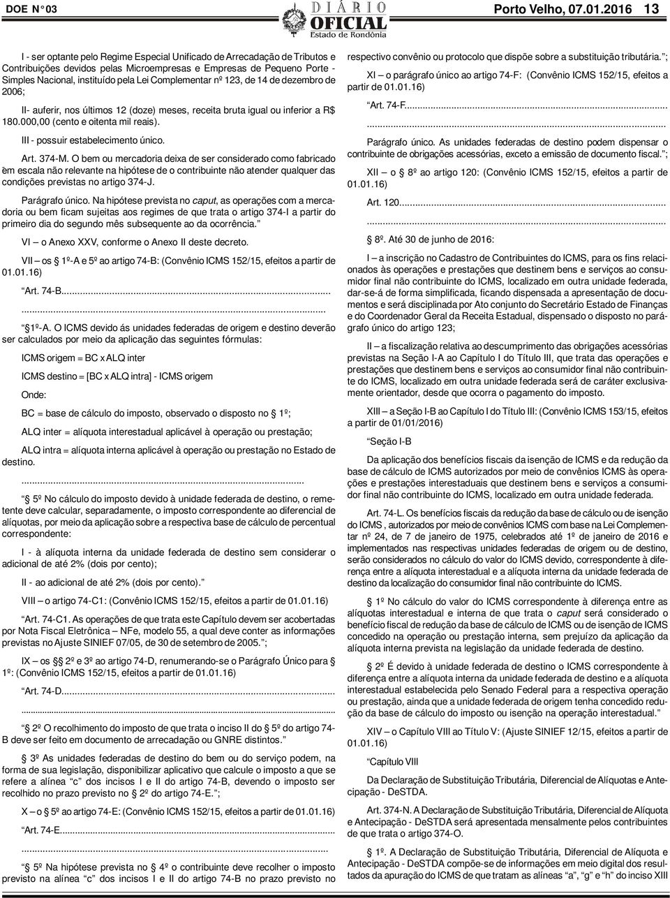 Complementar nº 123, de 14 de dezembro de 2006; II- auferir, nos últimos 12 (doze) meses, receita bruta igual ou inferior a R$ 180.000,00 (cento e oitenta mil reais).