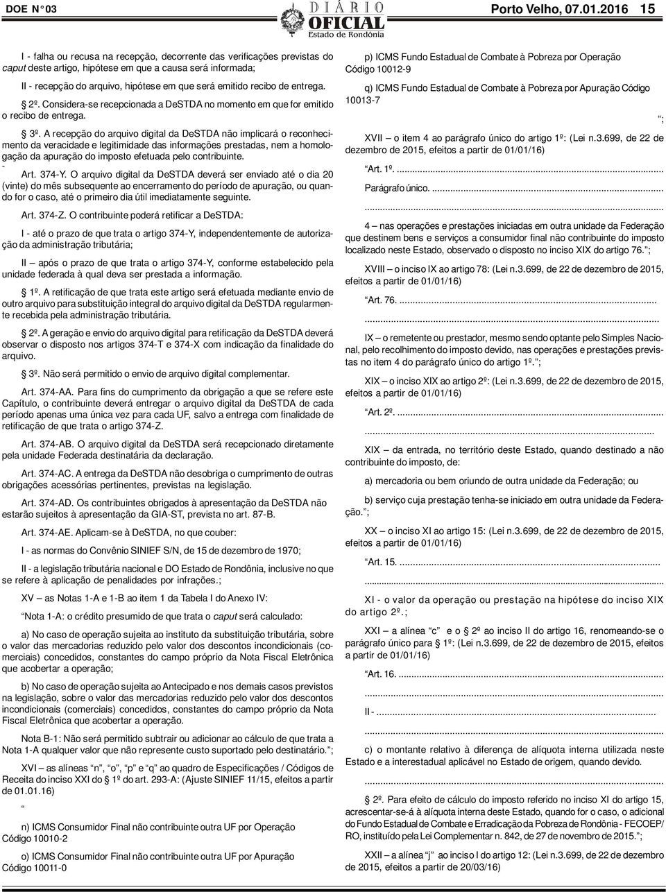 recibo de entrega. 2º. Considera-se recepcionada a DeSTDA no momento em que for emitido o recibo de entrega. 3º.