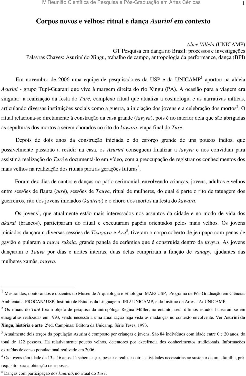 Asuriní - grupo Tupi-Guarani que vive à margem direita do rio Xingu (PA).