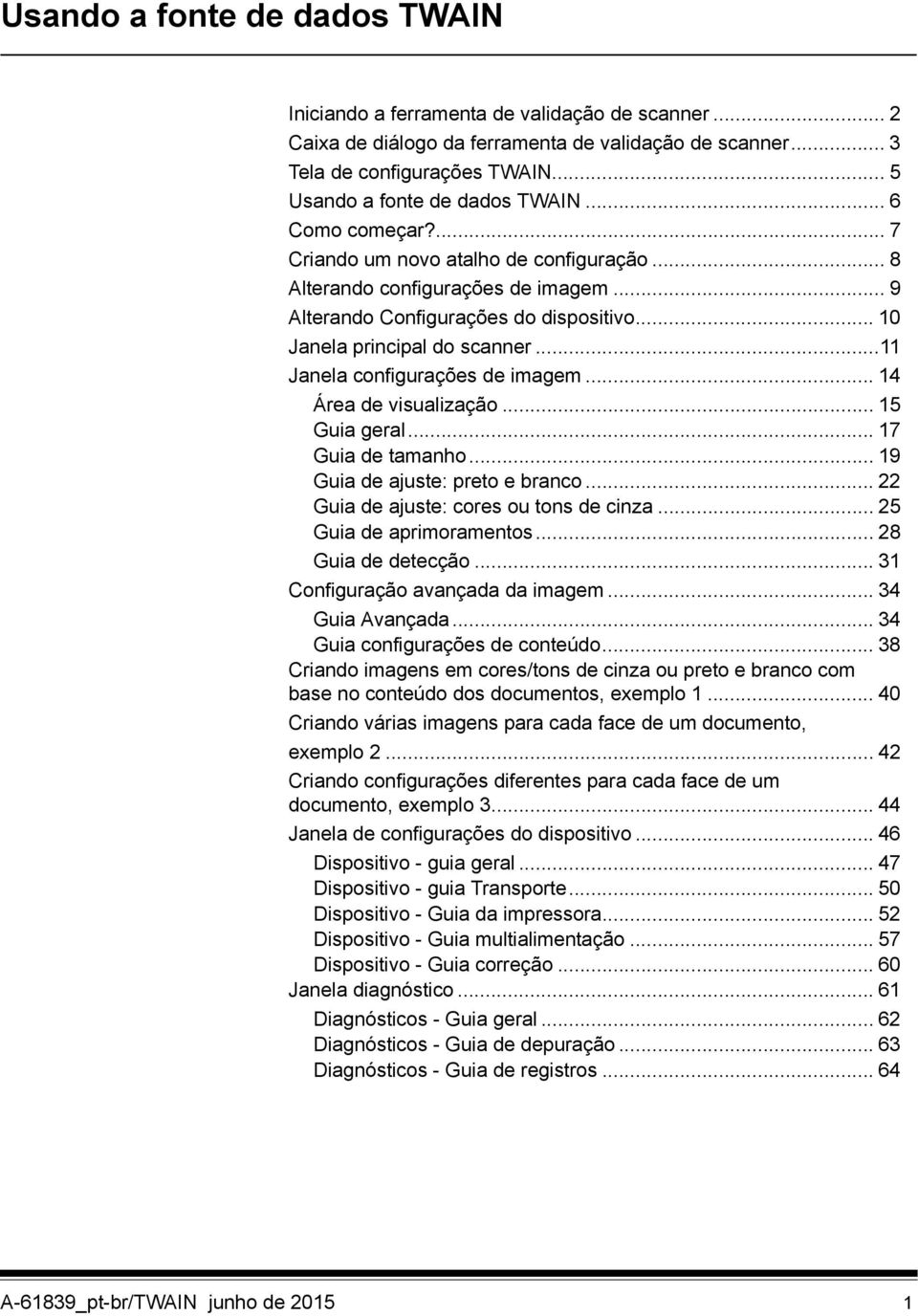 .. 10 Janela principal do scanner...11 Janela configurações de imagem... 14 Área de visualização... 15 Guia geral... 17 Guia de tamanho... 19 Guia de ajuste: preto e branco.