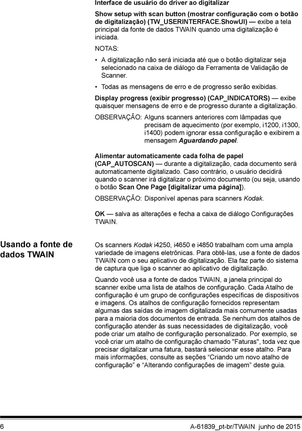 NOTAS: A digitalização não será iniciada até que o botão digitalizar seja selecionado na caixa de diálogo da Ferramenta de Validação de Scanner.