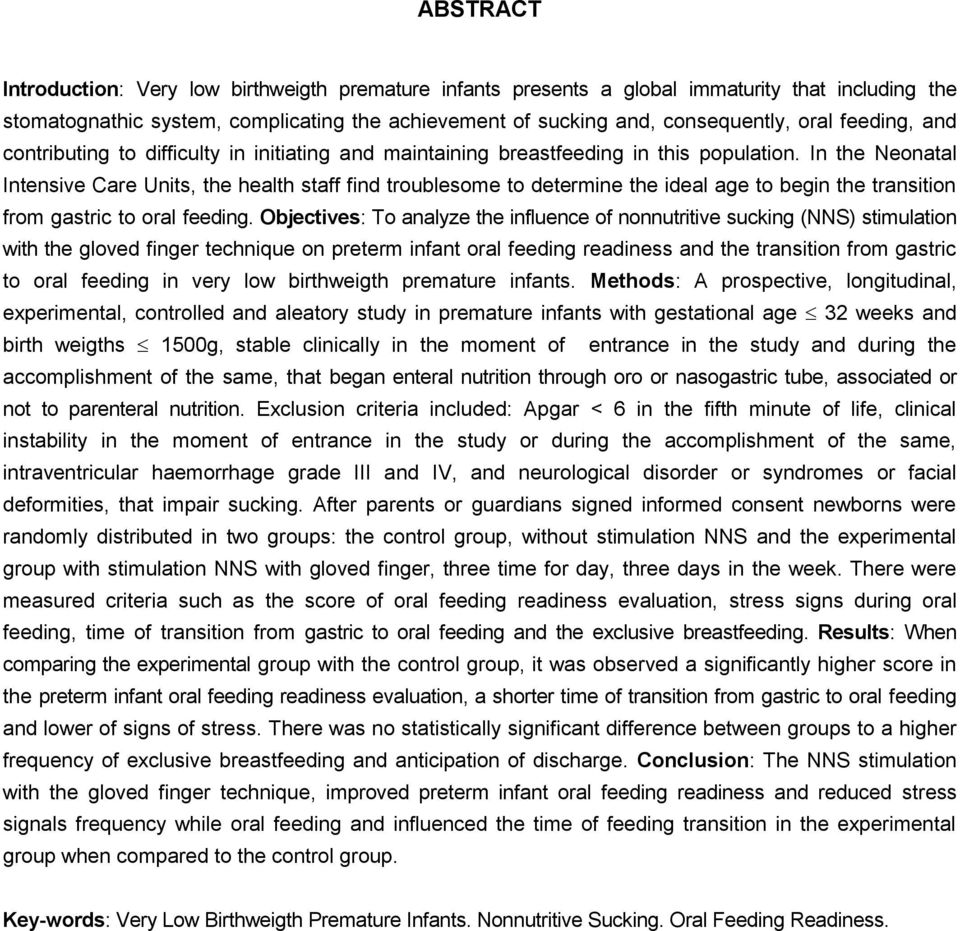 In the Neonatal Intensive Care Units, the health staff find troublesome to determine the ideal age to begin the transition from gastric to oral feeding.