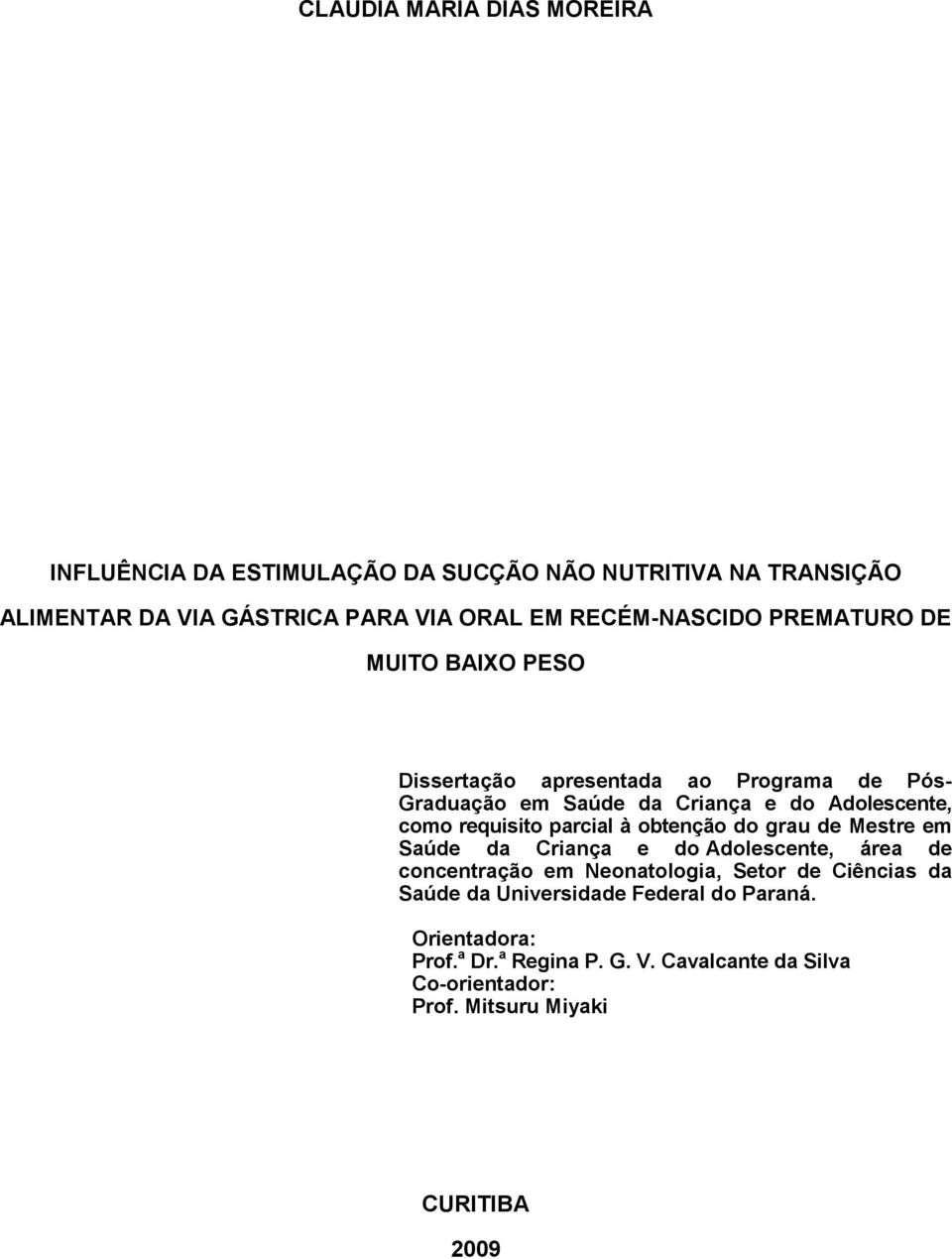 requisito parcial à obtenção do grau de Mestre em Saúde da Criança e do Adolescente, área de concentração em Neonatologia, Setor de Ciências