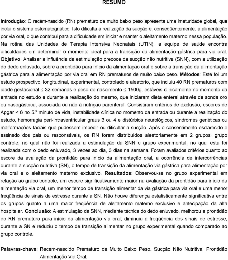 Na rotina das Unidades de Terapia Intensiva Neonatais (UTIN), a equipe de saúde encontra dificuldades em determinar o momento ideal para a transição da alimentação gástrica para via oral.