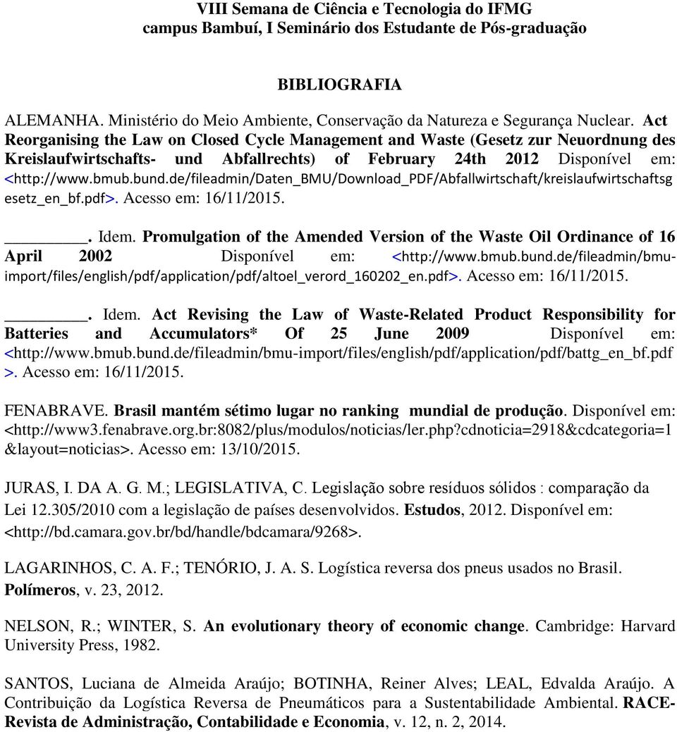 de/fileadmin/daten_bmu/download_pdf/abfallwirtschaft/kreislaufwirtschaftsg esetz_en_bf.pdf>. Acesso em: 16/11/2015.. Idem.