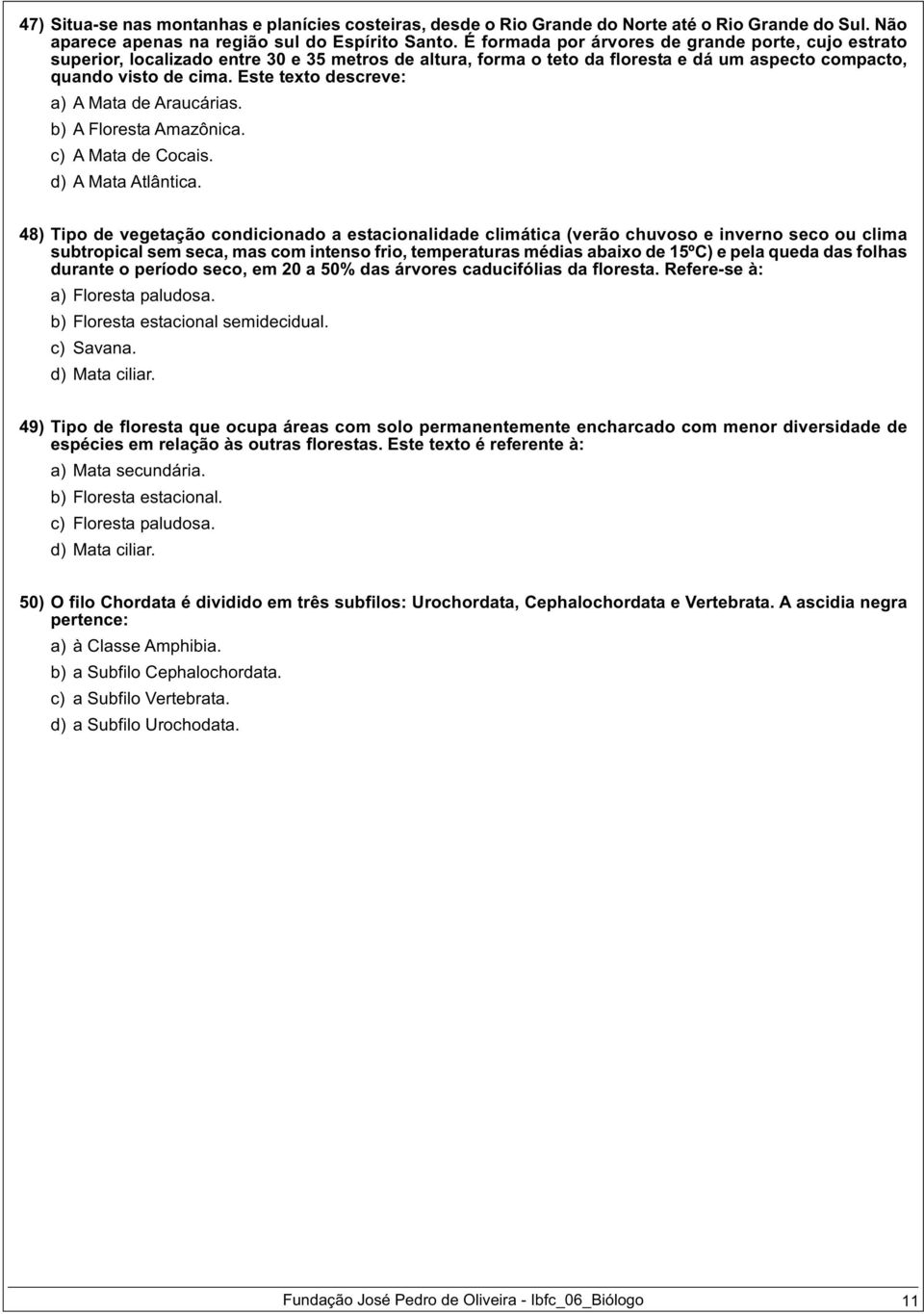 Este texto descreve: a) A Mata de Araucárias. b) A Floresta Amazônica. c) A Mata de Cocais. d) A Mata Atlântica.