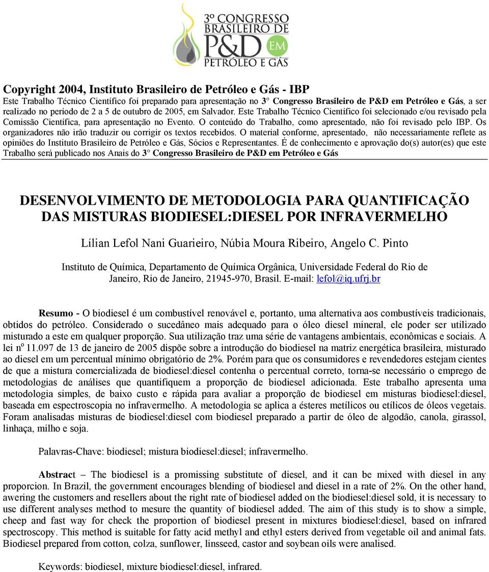 O conteúdo do Trabalho, como apresentado, não foi revisado pelo IBP. Os organizadores não irão traduzir ou corrigir os textos recebidos.