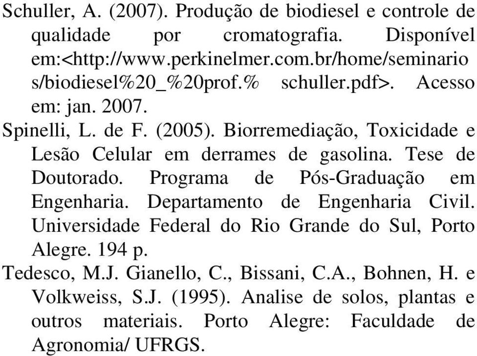 Biorremediação, Toxicidade e Lesão Celular em derrames de gasolina. Tese de Doutorado. Programa de Pós-Graduação em Engenharia.