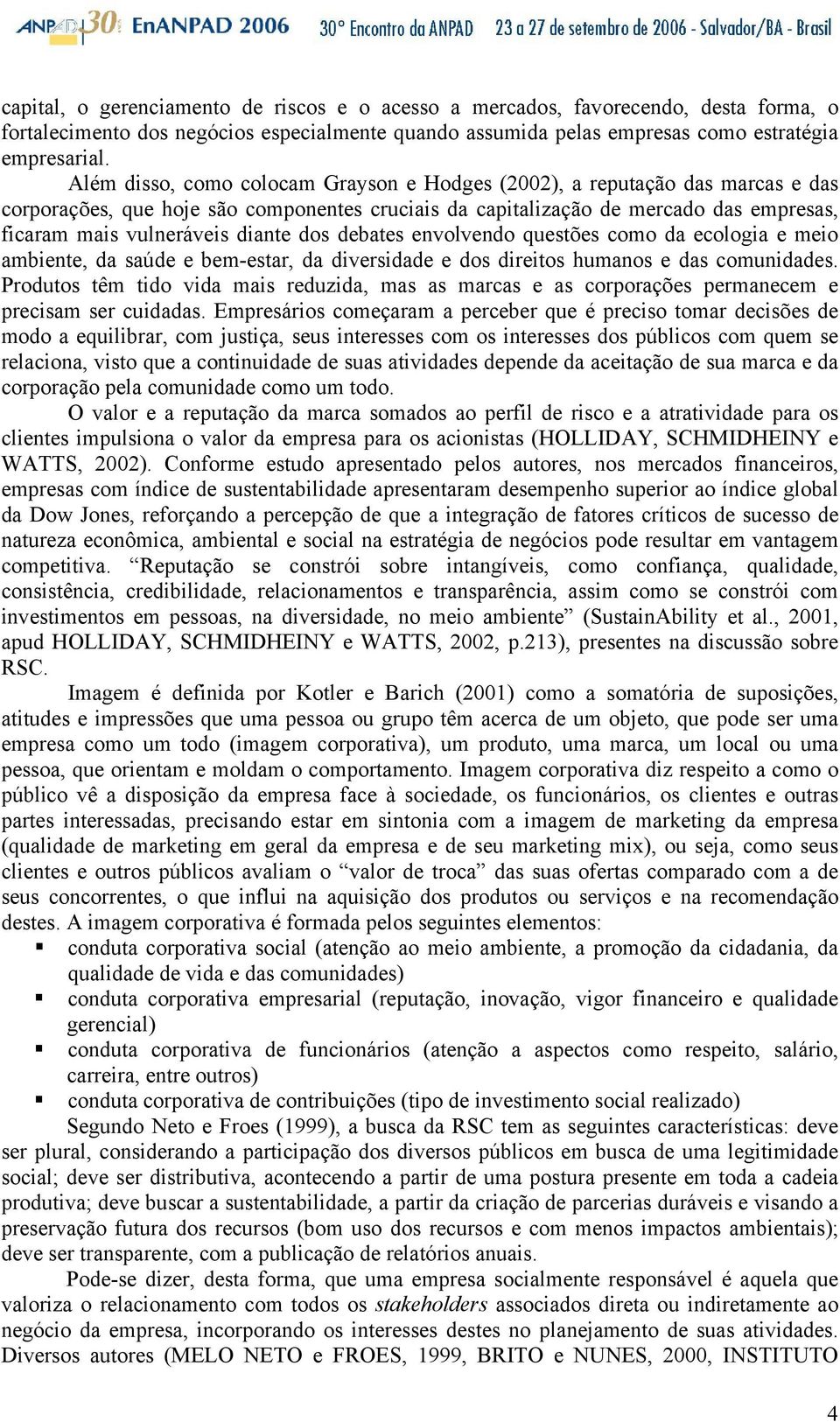 dos debates envolvendo questões como da ecologia e meio ambiente, da saúde e bem-estar, da diversidade e dos direitos humanos e das comunidades.