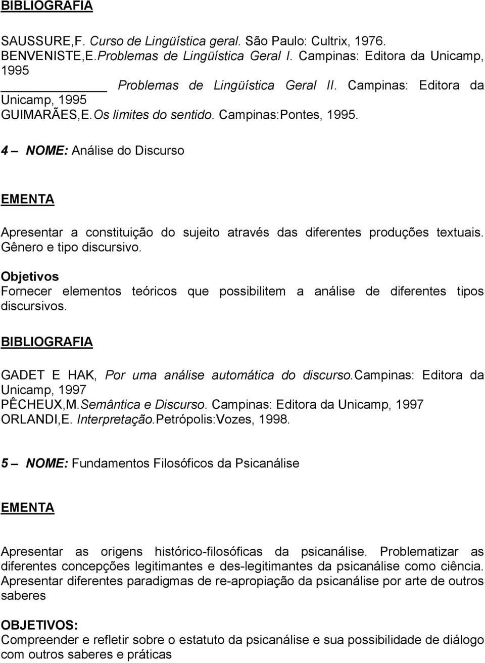 Gênero e tipo discursivo. Objetivos Fornecer elementos teóricos que possibilitem a análise de diferentes tipos discursivos. GADET E HAK, Por uma análise automática do discurso.