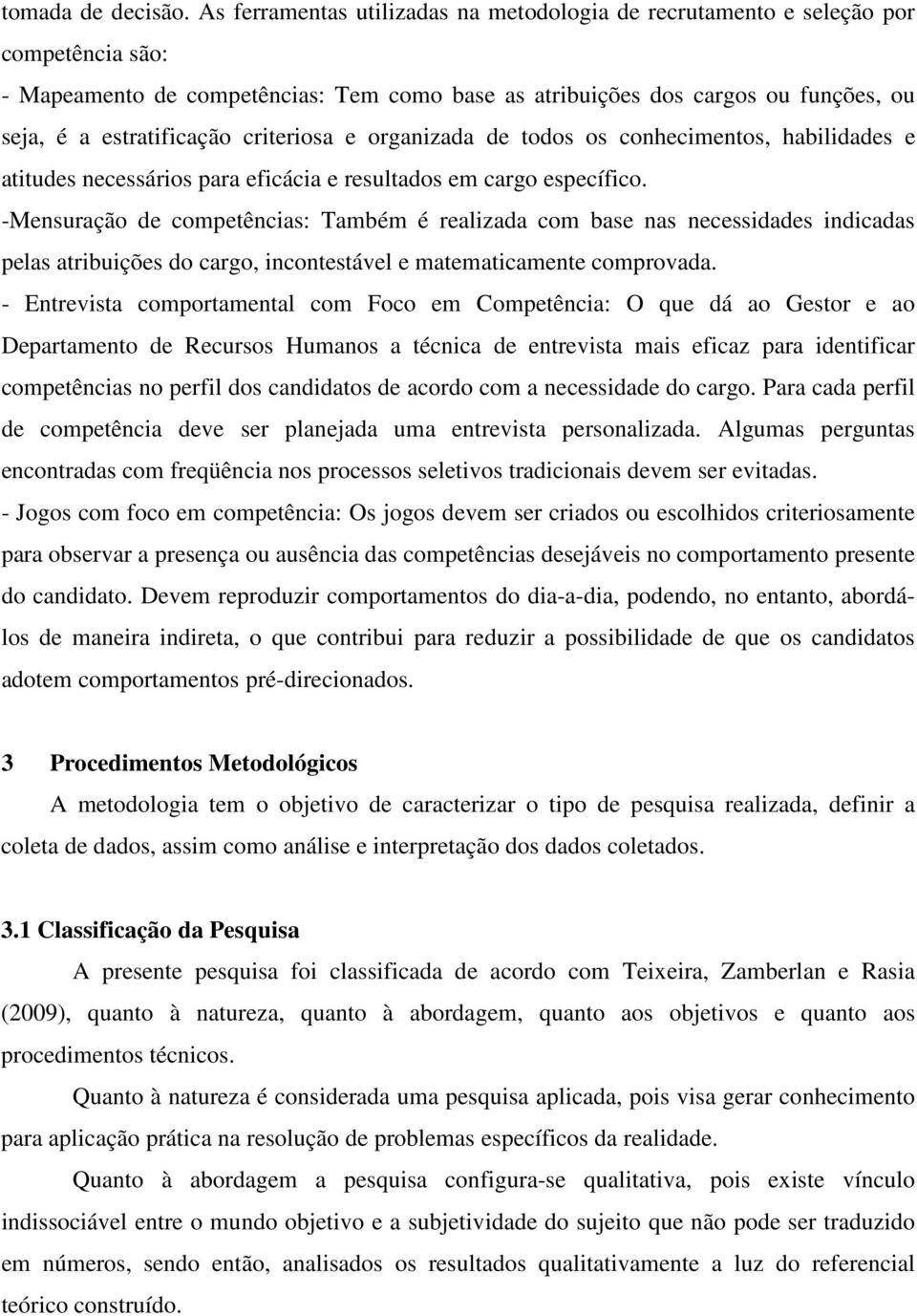 criteriosa e organizada de todos os conhecimentos, habilidades e atitudes necessários para eficácia e resultados em cargo específico.