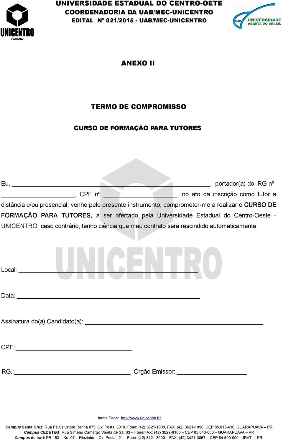 FORMAÇÃO PARA TUTORES, a ser ofertado pela Universidade Estadual do Centro-Oeste - UNICENTRO, caso contrário, tenho