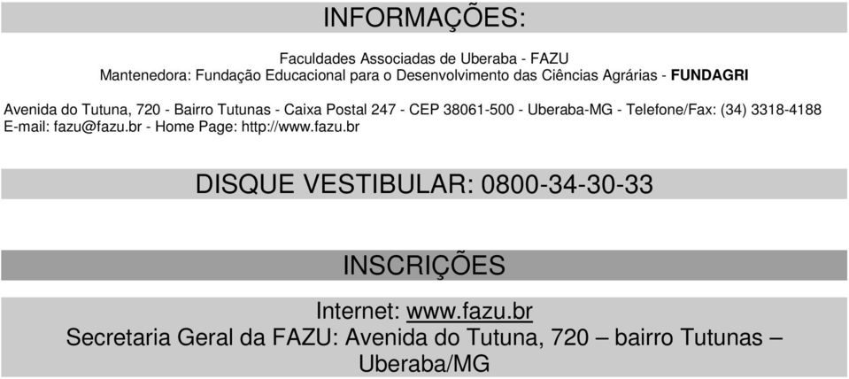 Uberaba-MG - Telefone/Fax: (34) 3318-4188 E-mail: fazu@