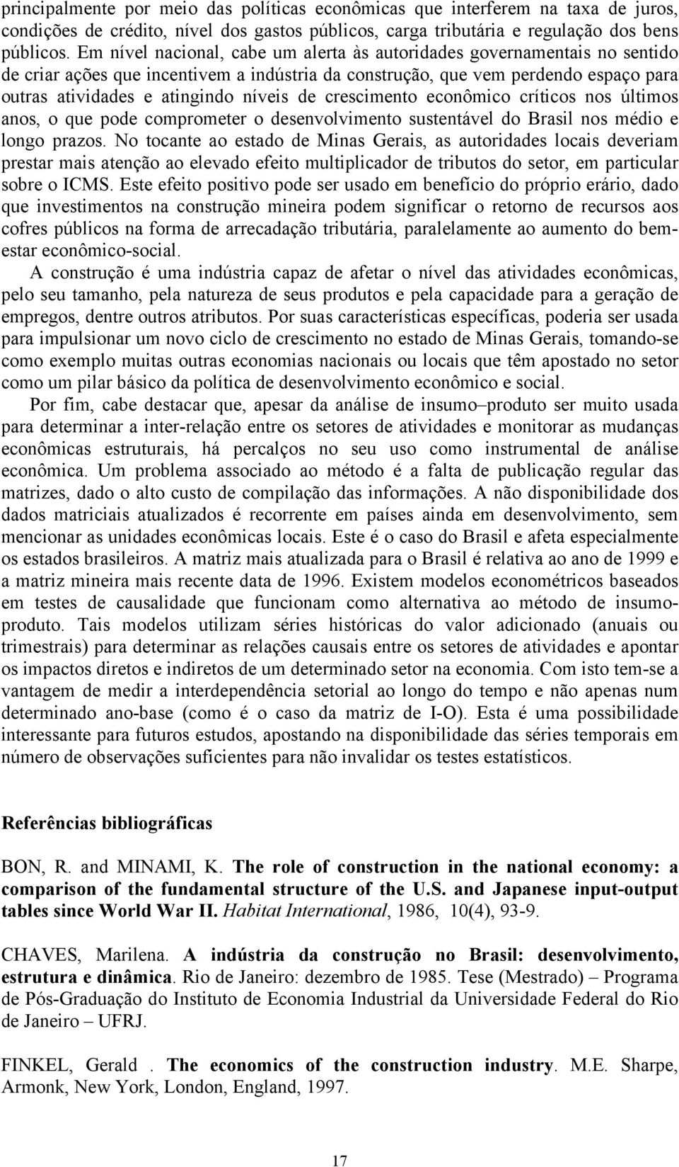 de crescimento econômico críticos nos últimos anos, o que pode comprometer o desenvolvimento sustentável do Brasil nos médio e longo prazos.