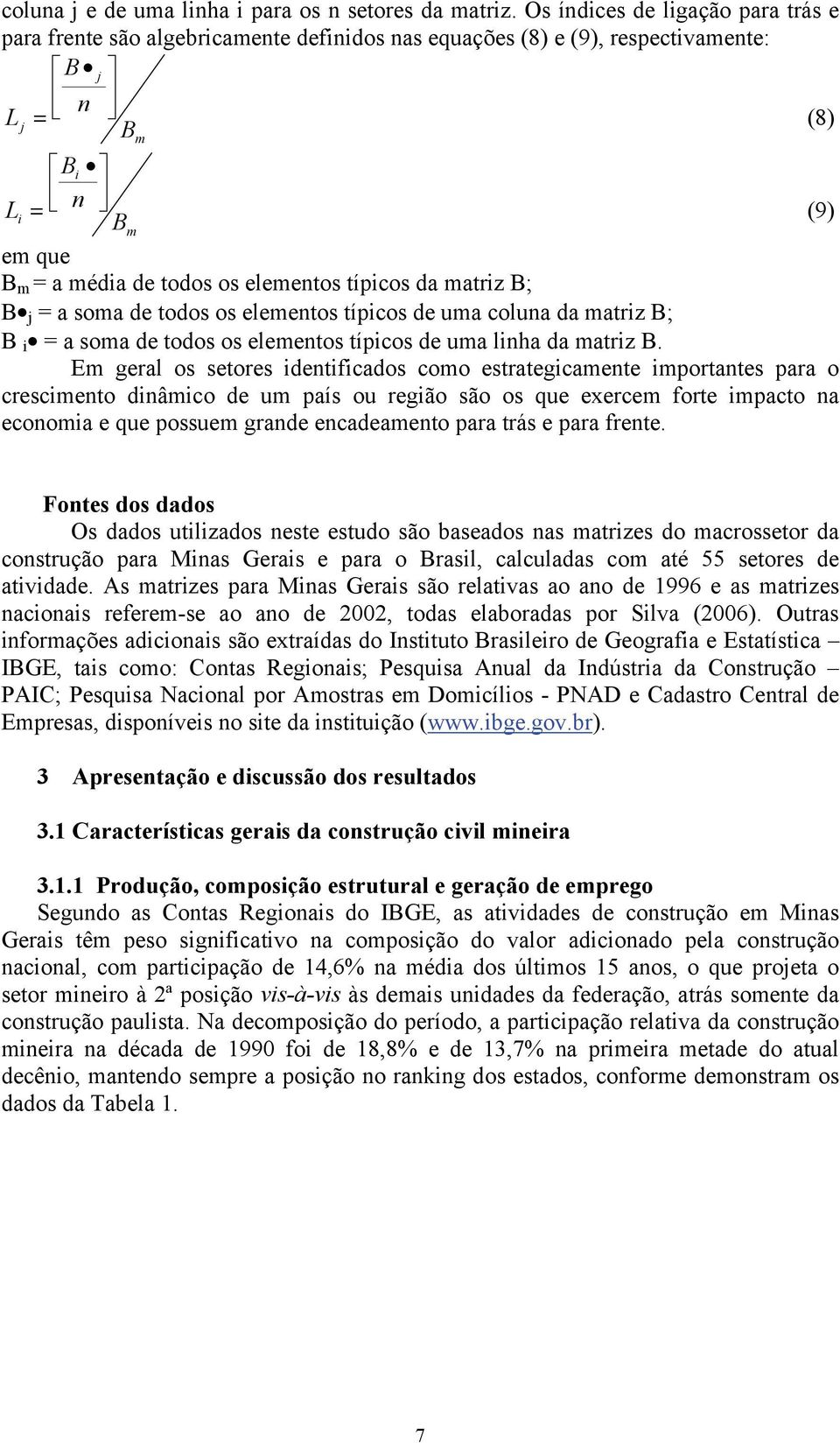 típicos da matriz B; B j = a soma de todos os elementos típicos de uma coluna da matriz B; B i = a soma de todos os elementos típicos de uma linha da matriz B.