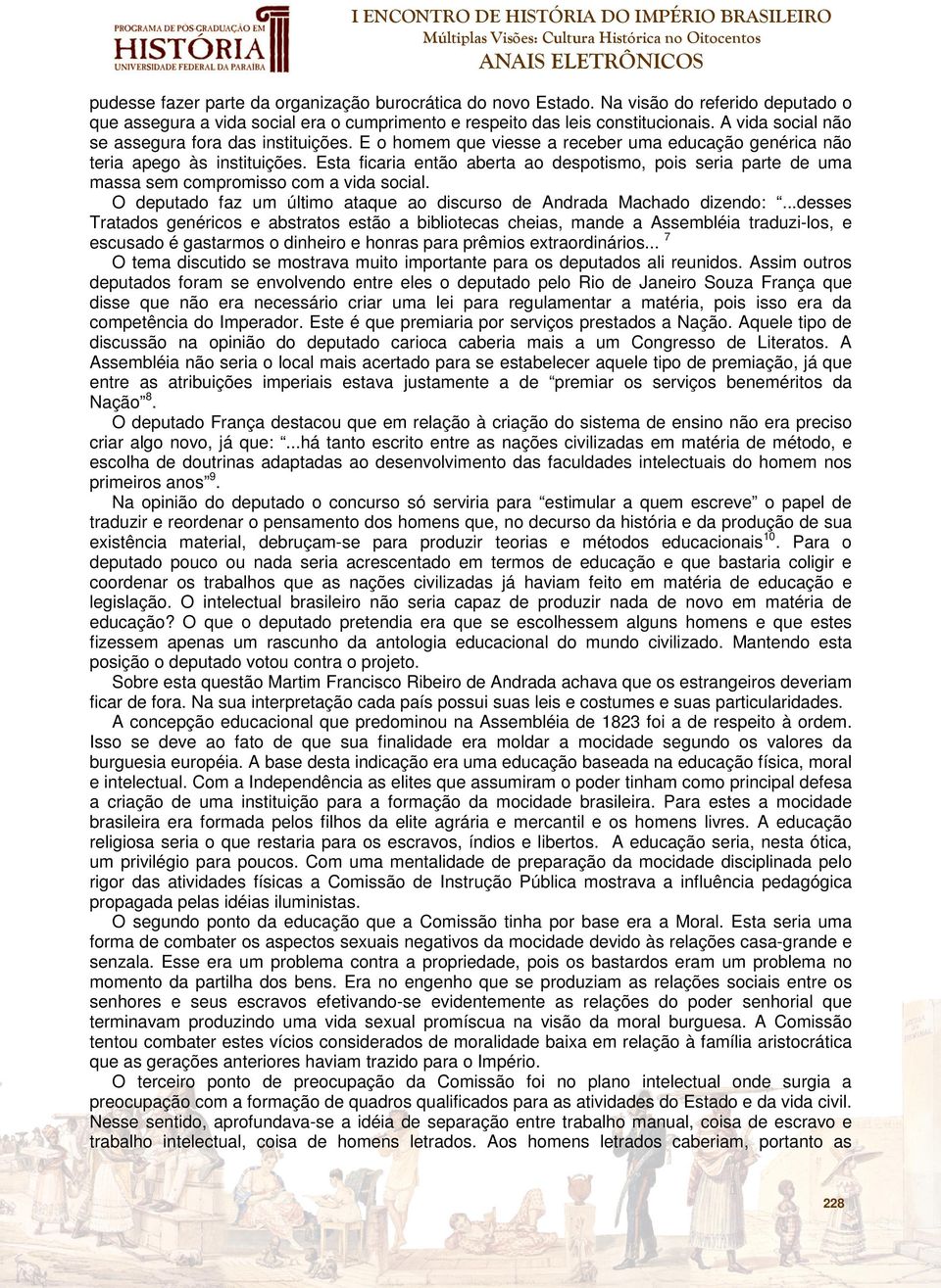 Esta ficaria então aberta ao despotismo, pois seria parte de uma massa sem compromisso com a vida social. O deputado faz um último ataque ao discurso de Andrada Machado dizendo:.