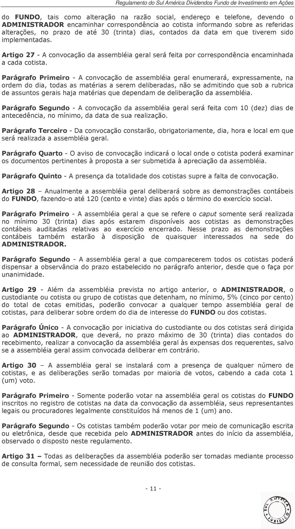 Parágrafo Primeiro - A convocação de assembléia geral enumerará, expressamente, na ordem do dia, todas as matérias a serem deliberadas, não se admitindo que sob a rubrica de assuntos gerais haja