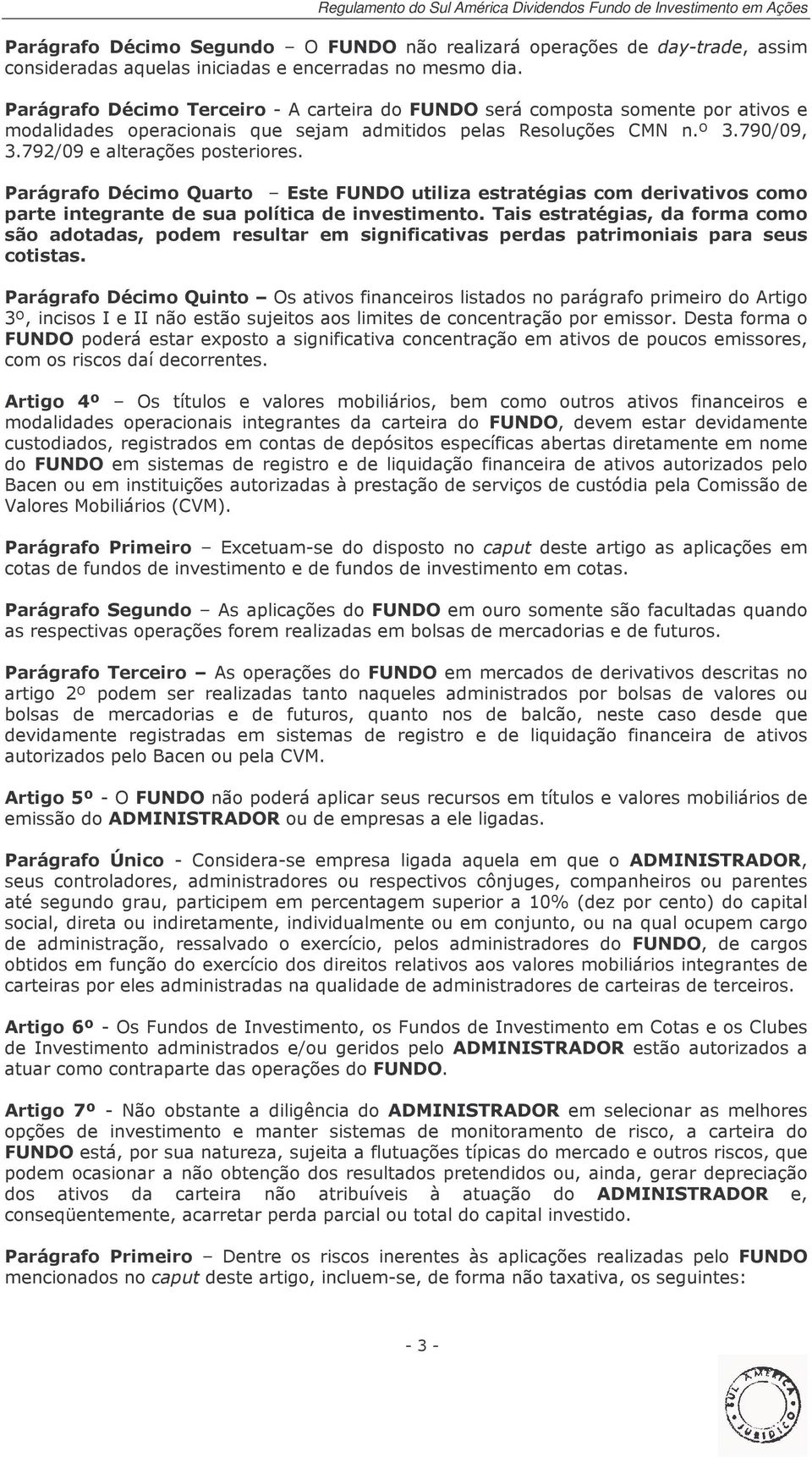 Parágrafo Décimo Quarto Este FUNDO utiliza estratégias com derivativos como parte integrante de sua política de investimento.