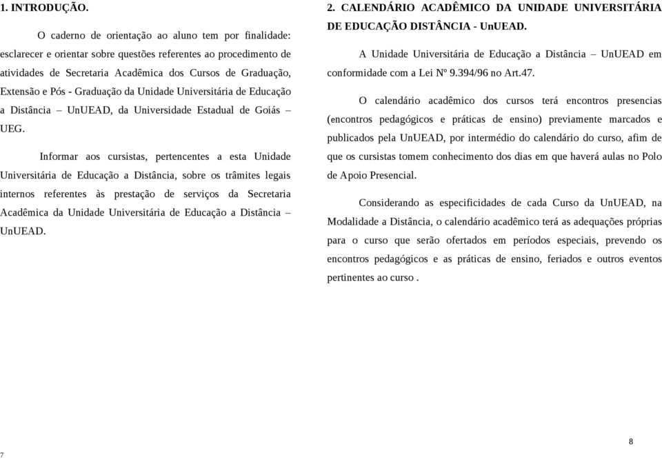 Graduação da Unidade Universitária de Educação a Distância UnUEAD, da Universidade Estadual de Goiás UEG.