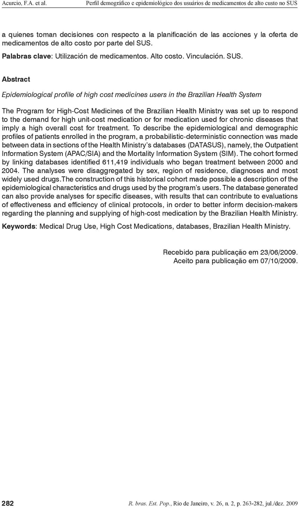 Abstract Epidemiological profile of high cost medicines users in the Brazilian Health System The Program for High-Cost Medicines of the Brazilian Health Ministry was set up to respond to the demand