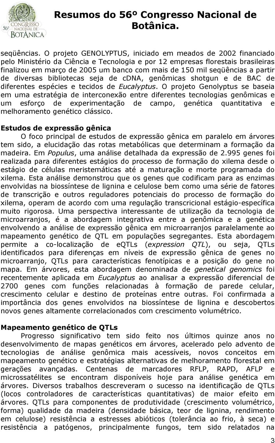 seqüências a partir de diversas bibliotecas seja de cdna, genômicas shotgun e de BAC de diferentes espécies e tecidos de Eucalyptus.