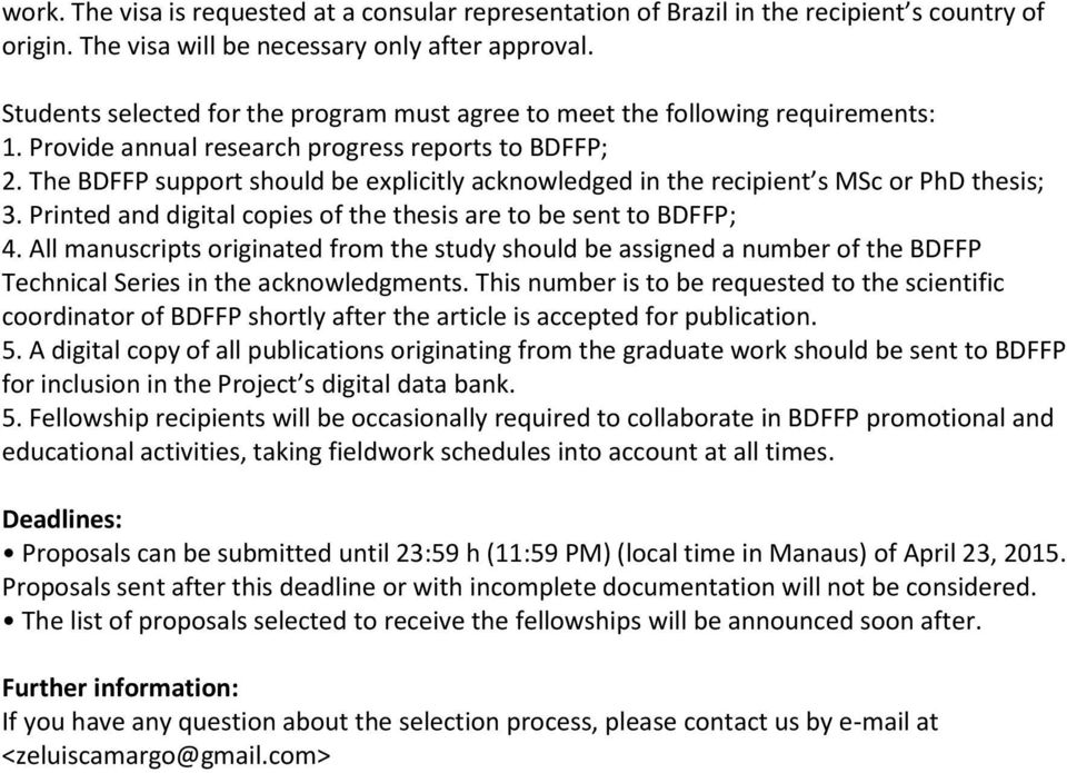 The BDFFP support should be explicitly acknowledged in the recipient s MSc or PhD thesis; 3. Printed and digital copies of the thesis are to be sent to BDFFP; 4.