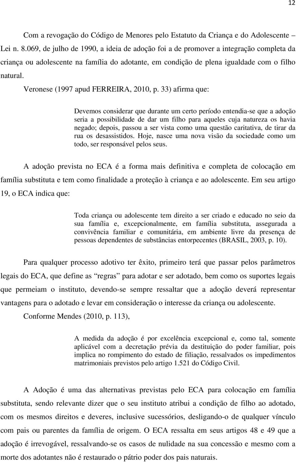 Veronese (1997 apud FERREIRA, 2010, p.