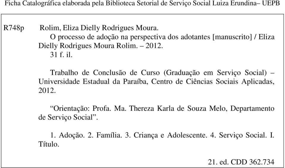 Trabalho de Conclusão de Curso (Graduação em Serviço Social) Universidade Estadual da Paraíba, Centro de Ciências Sociais Aplicadas, 2012.