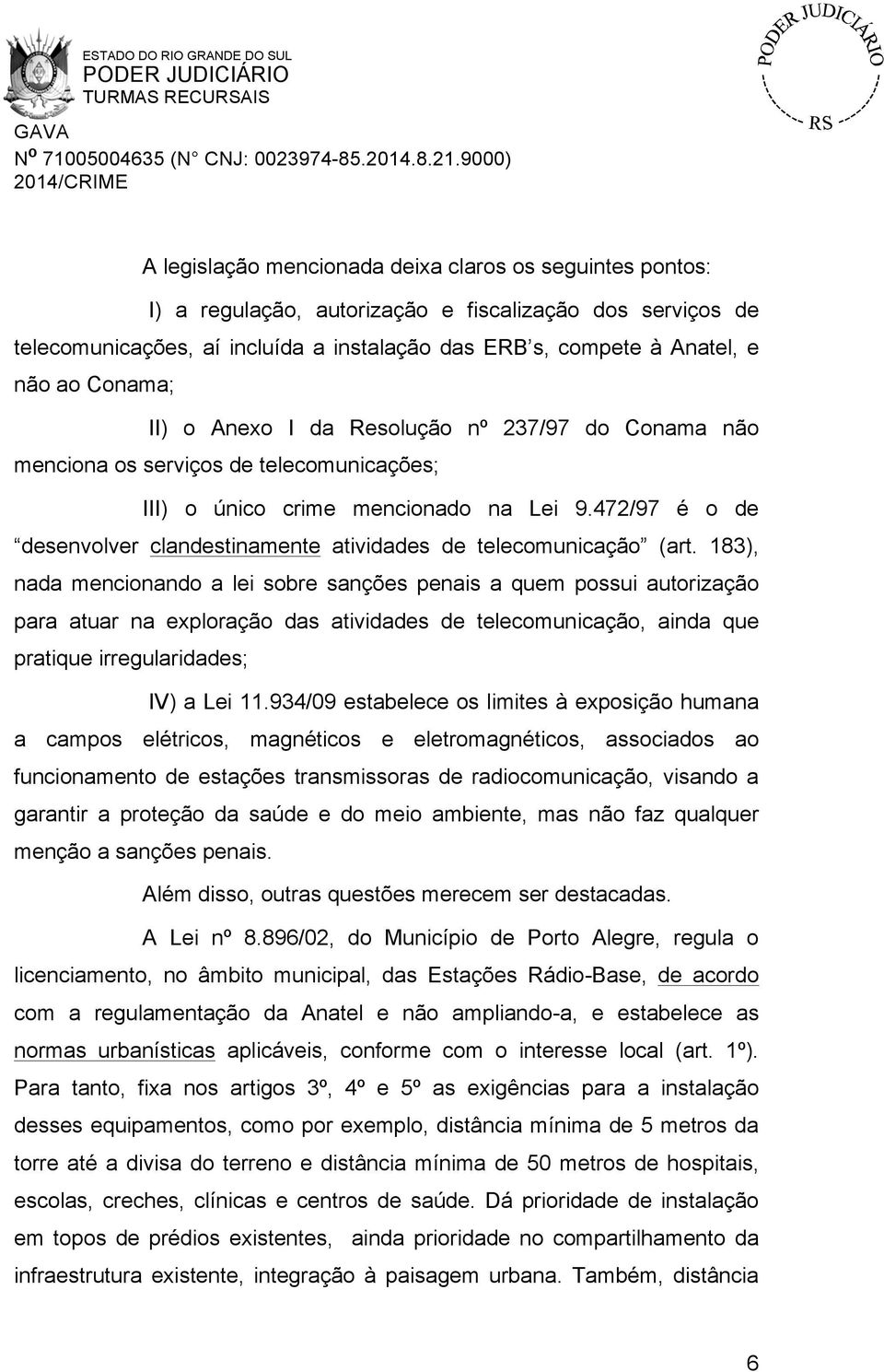 472/97 é o de desenvolver clandestinamente atividades de telecomunicação (art.