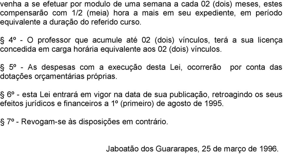 5º - As despesas com a execução desta Lei, ocorrerão por conta das dotações orçamentárias próprias.