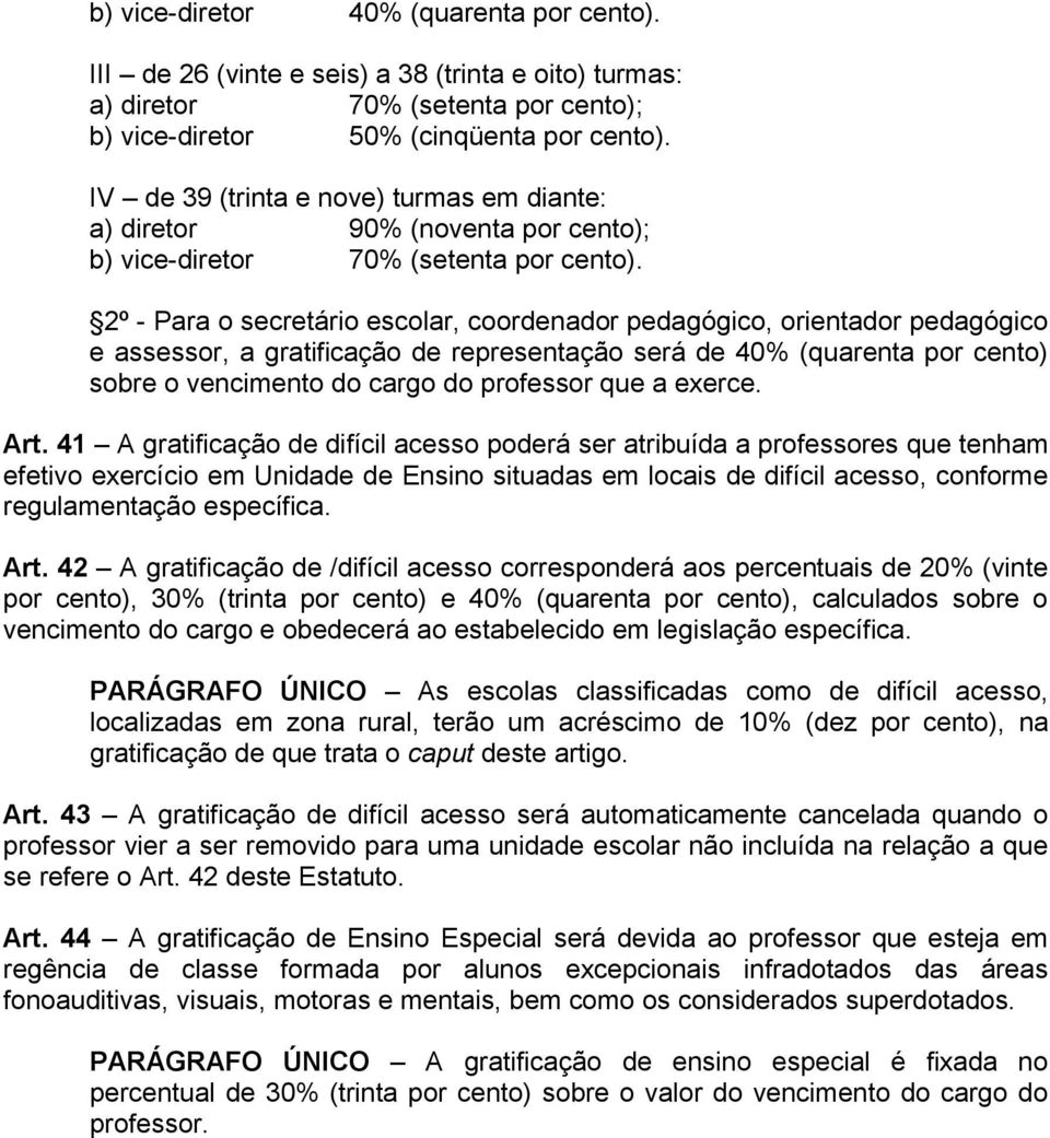 2º - Para o secretário escolar, coordenador pedagógico, orientador pedagógico e assessor, a gratificação de representação será de 40% (quarenta por cento) sobre o vencimento do cargo do professor que