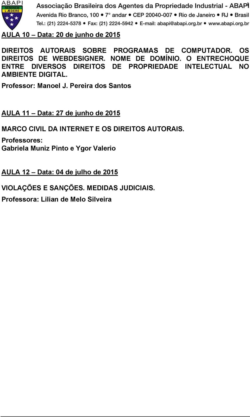 Pereira dos Santos AULA 11 Data: 27 de junho de 2015 MARCO CIVIL DA INTERNET E OS DIREITOS AUTORAIS.