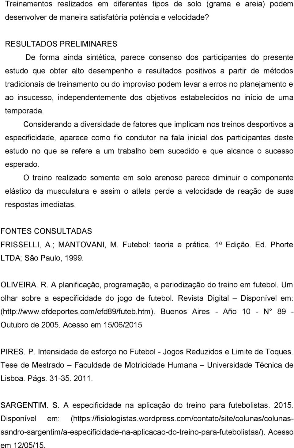 ou do improviso podem levar a erros no planejamento e ao insucesso, independentemente dos objetivos estabelecidos no início de uma temporada.