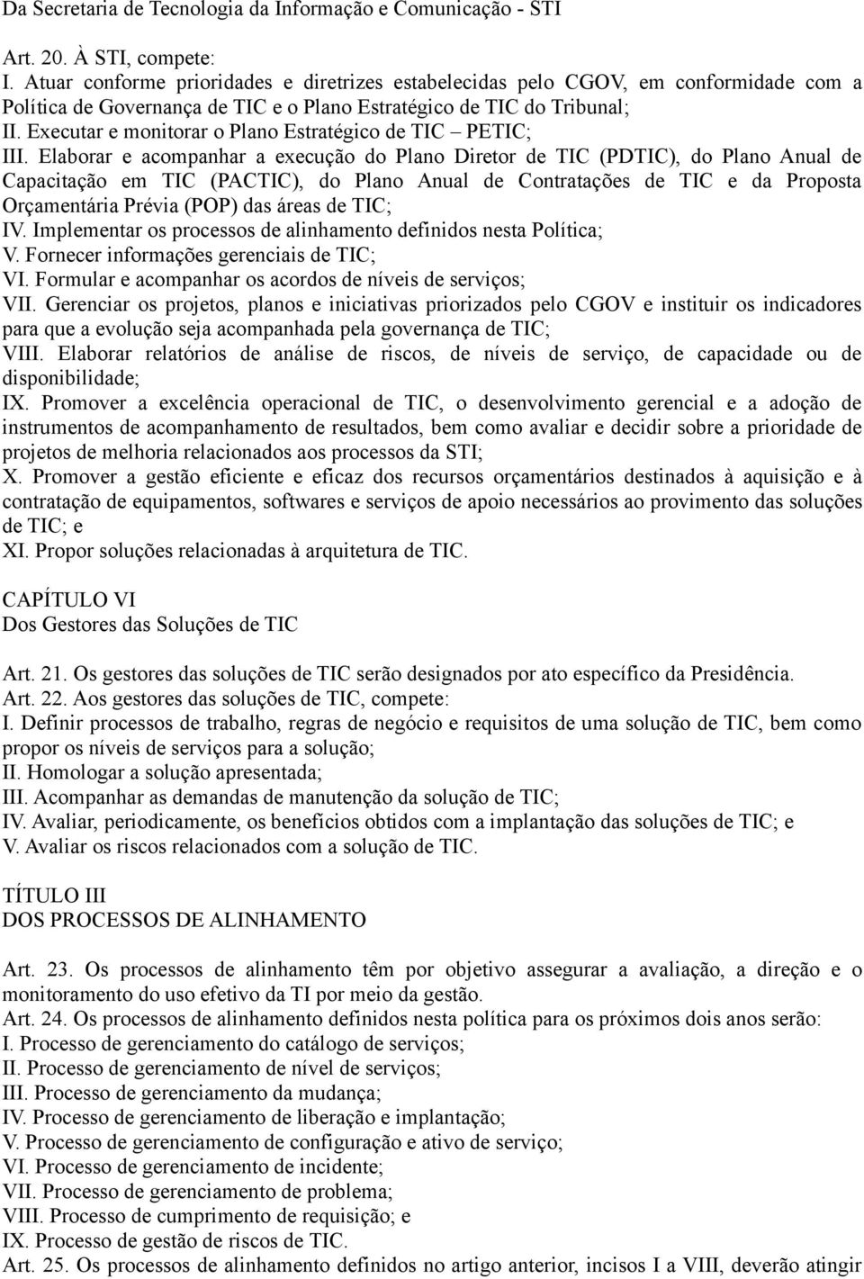 Executar e monitorar o Plano Estratégico de TIC PETIC; III.