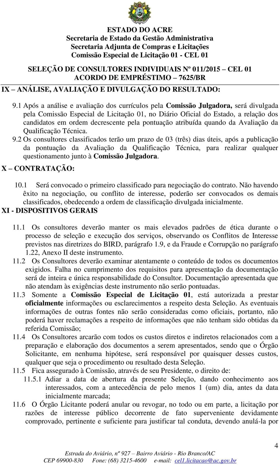 pela pontuação atribuída quando da Avaliação da Qualificação Técnica. 9.