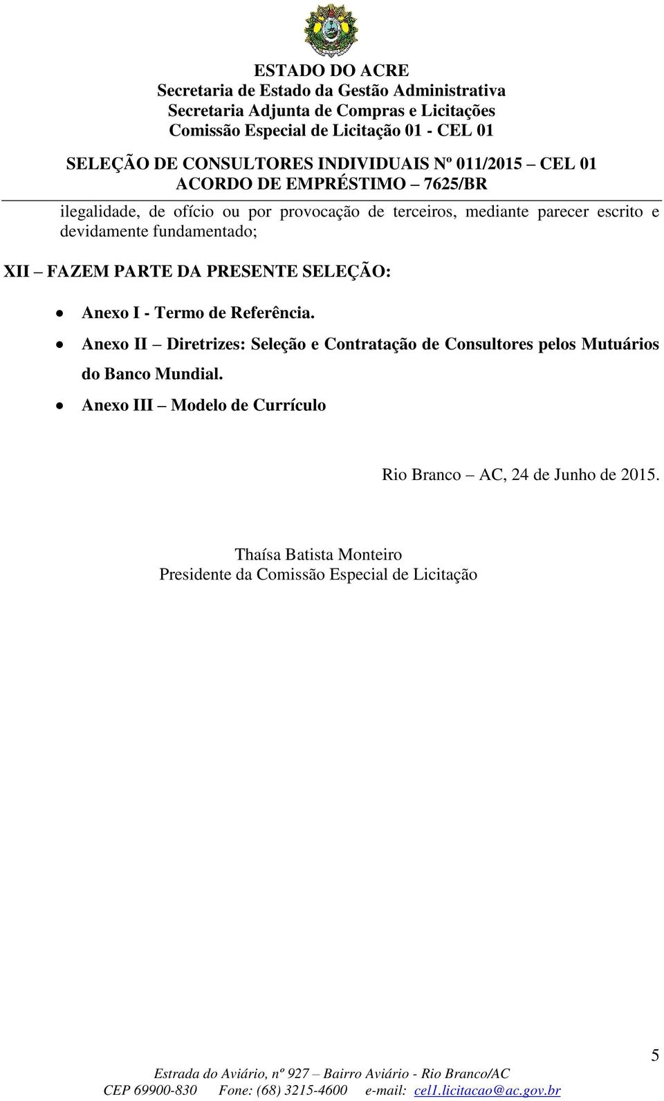 Anexo II Diretrizes: Seleção e Contratação de Consultores pelos Mutuários do Banco Mundial.